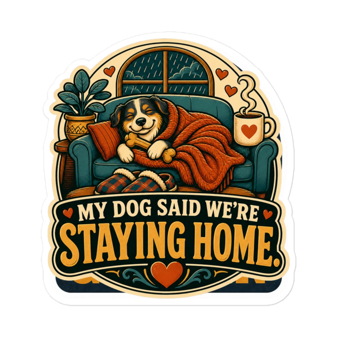 Vinyl Sticker, My Dog Said We're Staying Home, Dog Lover Gift