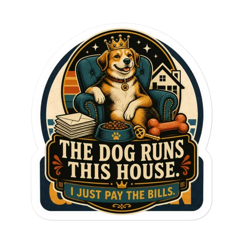 Vinyl Sticker, The Dog Runs This House. I Just Pay The Bills, Dog Lover Gift - 5.5″×5.5″ - White