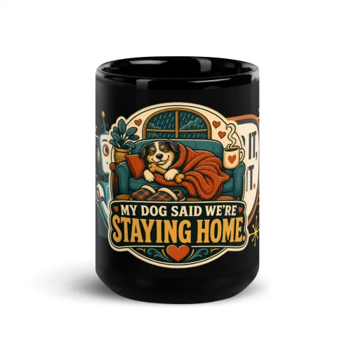 Black Coffee Mug, My Dog Said We're Staying Home, Dog Lover Gift - 15 oz - Black