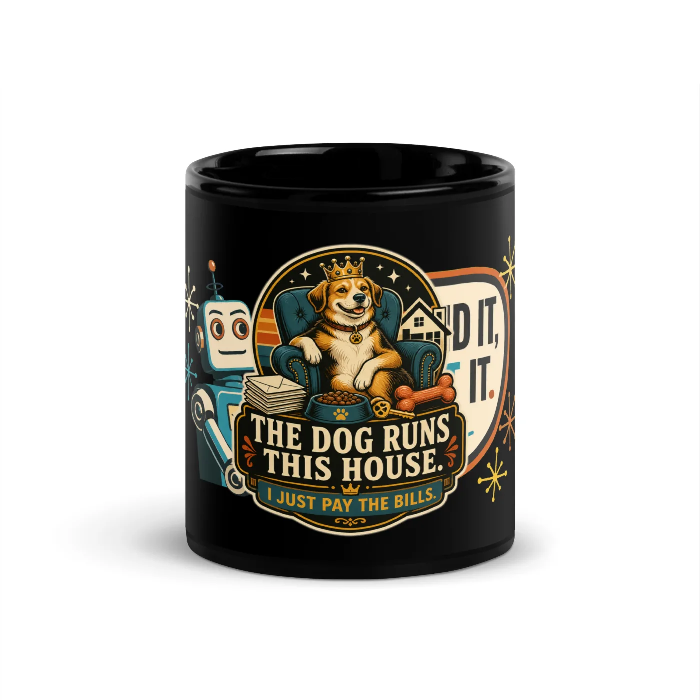 Black Coffee Mug, The Dog Runs This House. I Just Pay The Bills