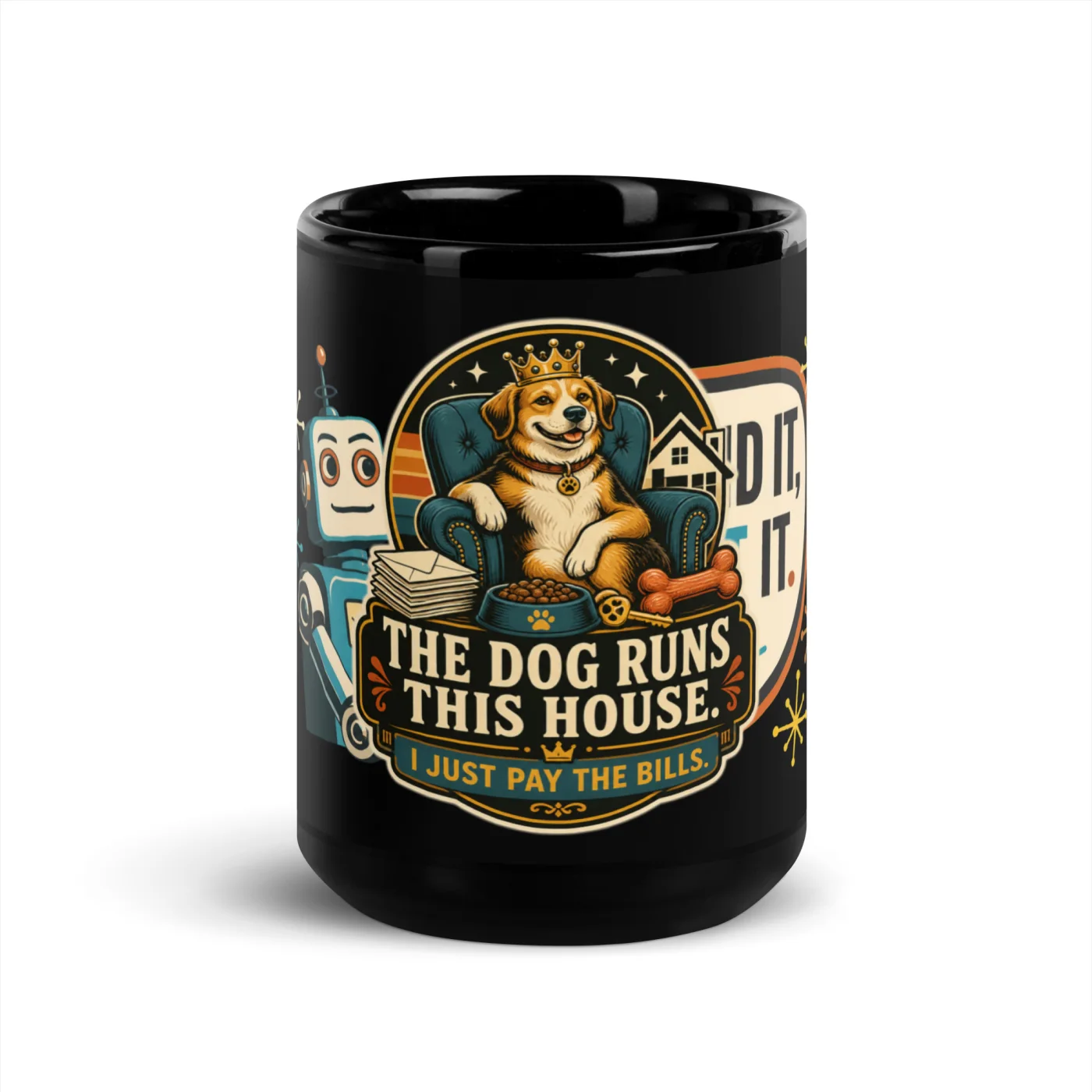 Black Coffee Mug, The Dog Runs This House. I Just Pay The Bills