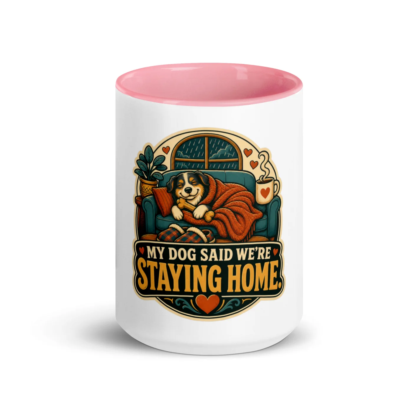 Color Inside Coffee Mug, My Dog Said We're Staying Home, Dog Lover Gift