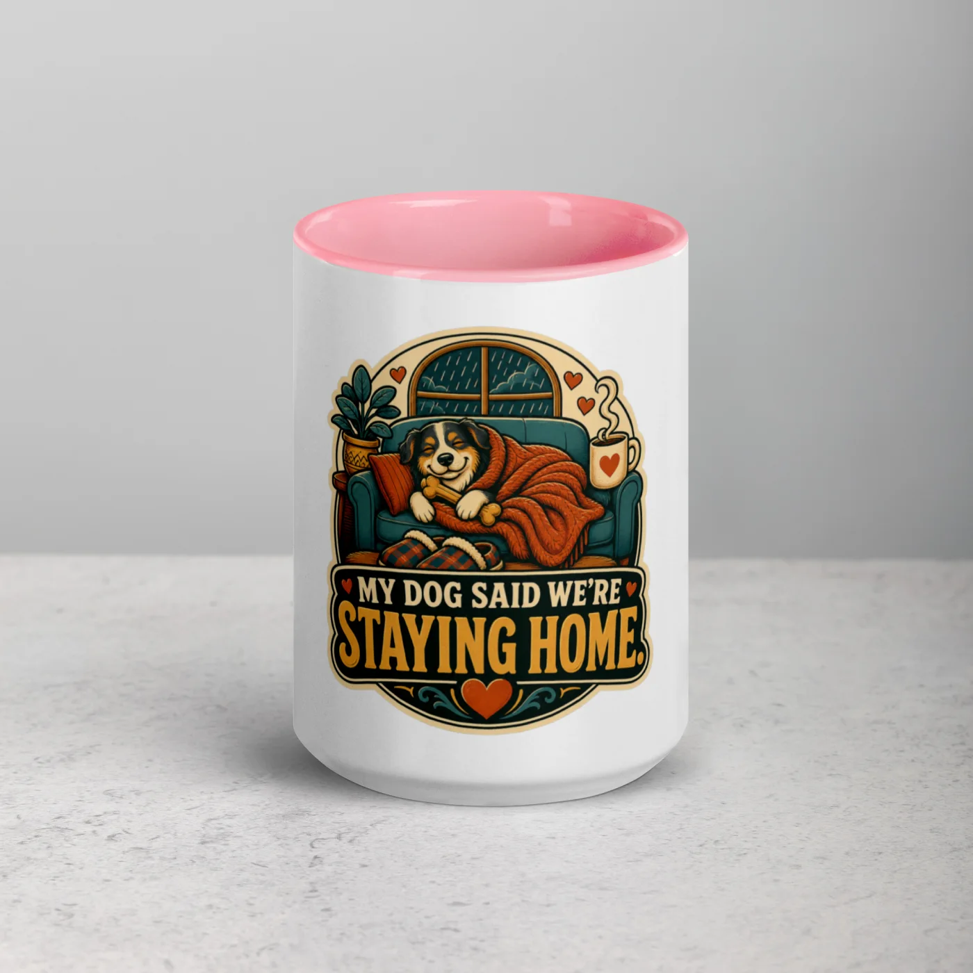 Color Inside Coffee Mug, My Dog Said We're Staying Home, Dog Lover Gift