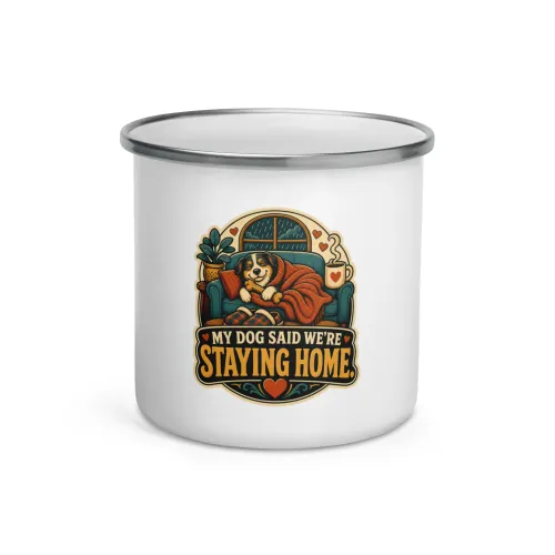Enamel Camp Mug, My Dog Said We're Staying Home, Dog Lover Gift - 12 oz - White