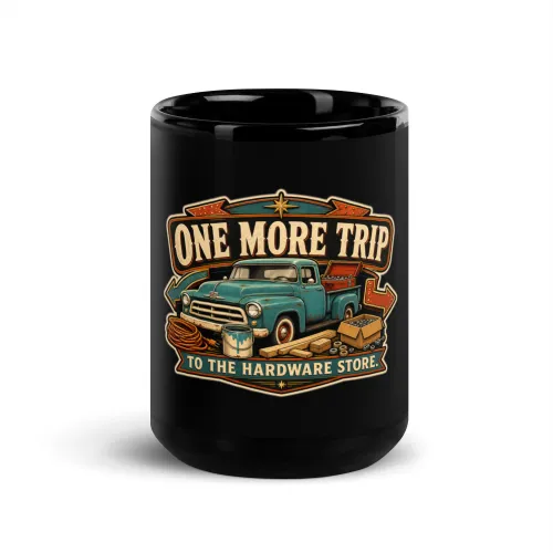 Black Coffee Mug, One More Trip To The Hardware Store, Dad Gift - 15 oz - Black