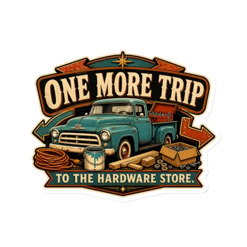Die-Cut Magnet, One More Trip To The Hardware Store, Dad Gift - 6″×6″ - White