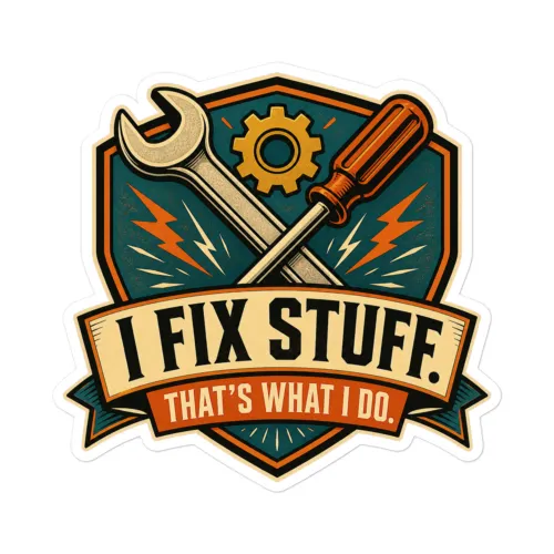 Vinyl Sticker, I Fix Stuff. That's What I Do, Dad Gift - 5.5″×5.5″ - White