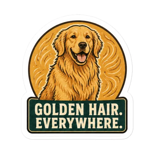 Golden Retriever Vinyl Sticker: Golden Hair. Everywhere. - 5.5″×5.5″ - White