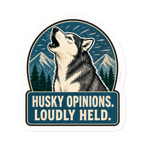 Siberian Husky Vinyl Sticker: Husky Opinions. Loudly Held. - 5.5″×5.5″ - White