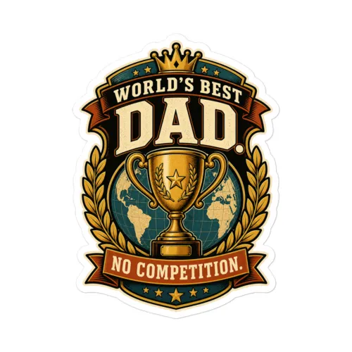 Vinyl Sticker, World's Best Dad. No Competition, Dad Gift - 5.5″×5.5″ - White