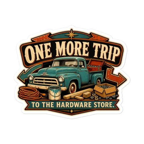 Vinyl Sticker, One More Trip To The Hardware Store, Dad Gift - 5.5″×5.5″ - White