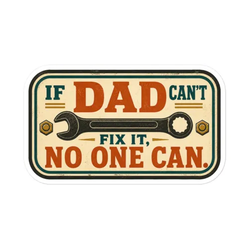Vinyl Sticker, If Dad Can't Fix It, No One Can, Workshop Stamp, Dad Gift - 5.5″×5.5″ - White