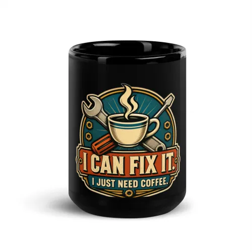 Black Coffee Mug, I Can Fix It. I Just Need Coffee, Dad Gift - 15 oz - Black