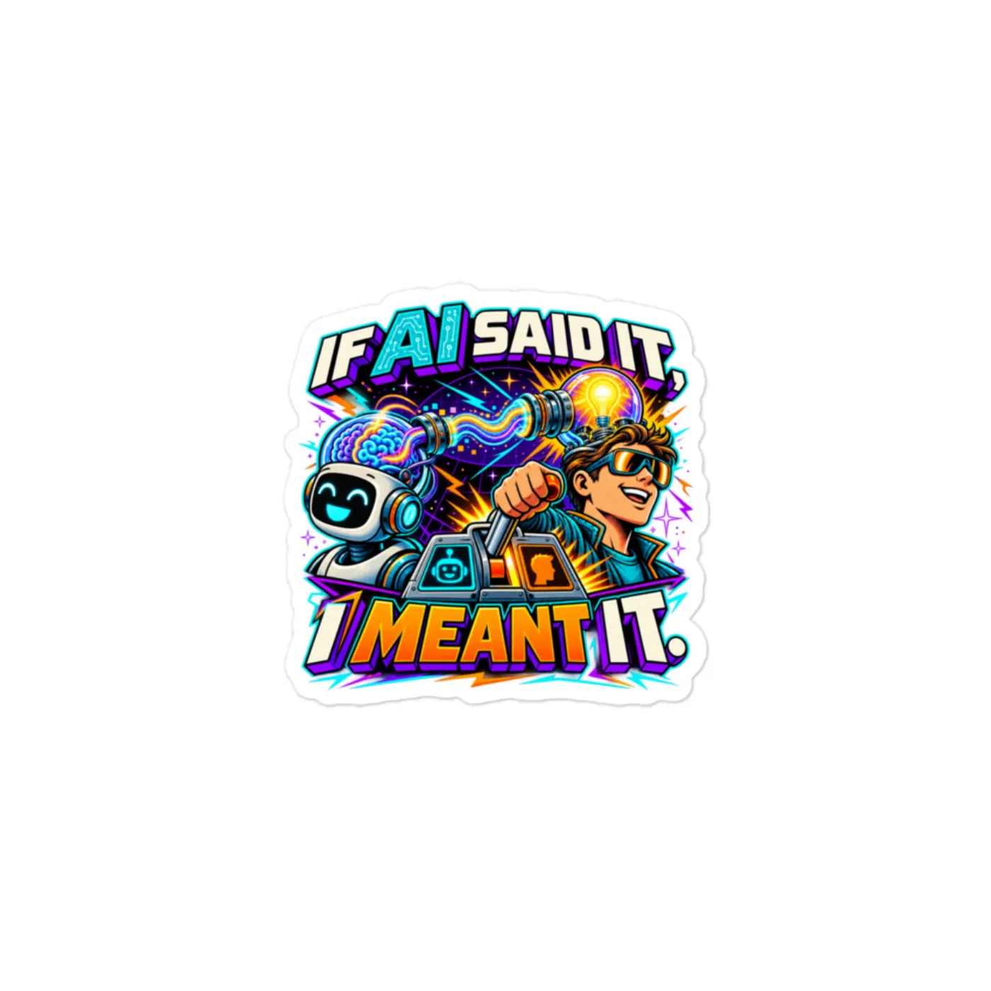 If AI Said It, I Meant It. - Funny AI Vinyl Sticker, Design B