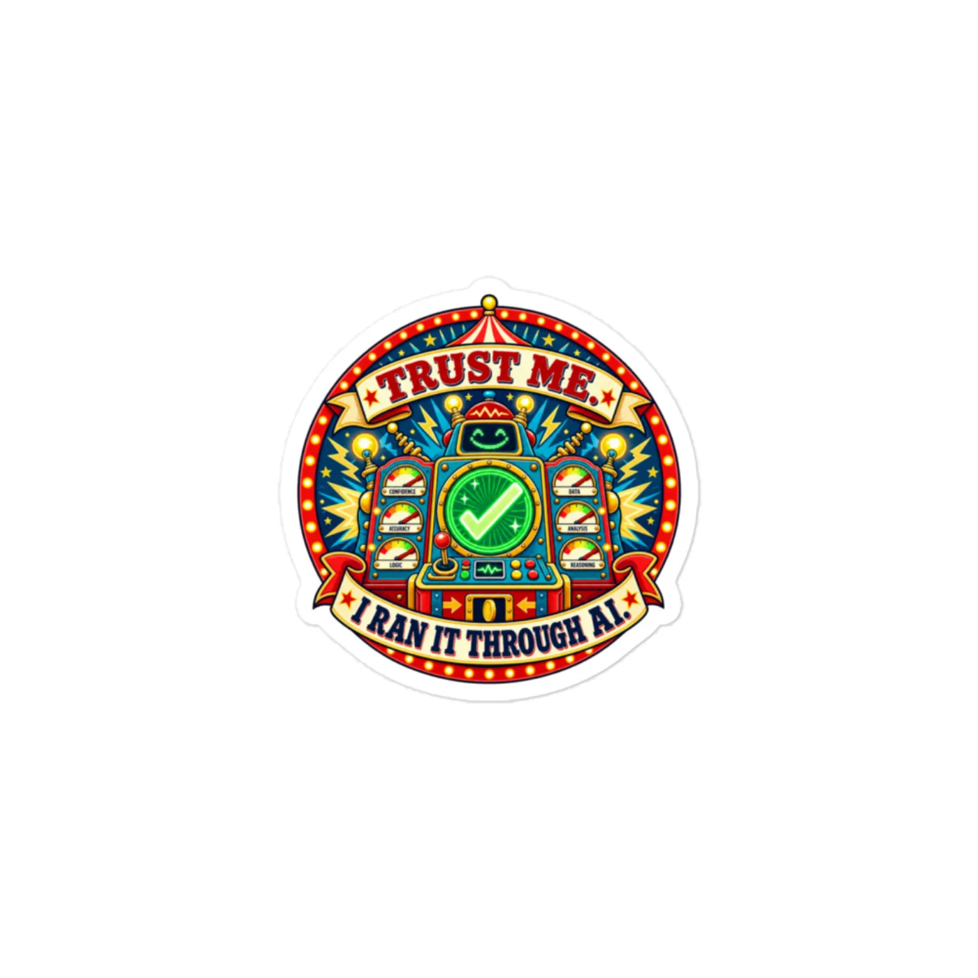 Trust Me. I Ran It Through AI. - Funny AI Vinyl Sticker, Design B
