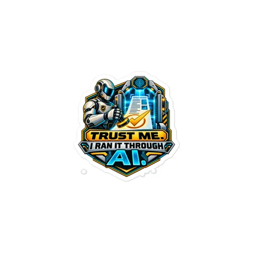 Trust Me. I Ran It Through AI. - Funny AI Vinyl Sticker, Design A - 3″×3″ - White
