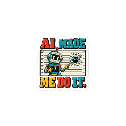 AI Made Me Do It. - Funny AI Vinyl Sticker, Design A - 3″×3″ - White