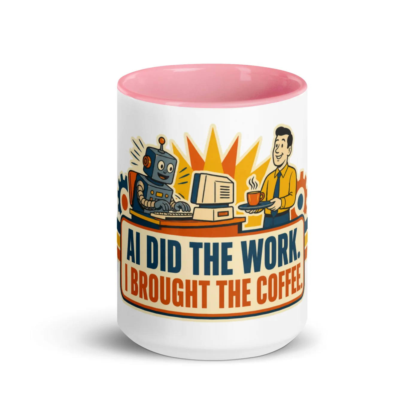 Color Inside Coffee Mug, Work Robot, AI Did the Work, I Brought the Coffee