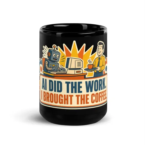 Black Coffee Mug, Work Robot, AI Did the Work, I Brought the Coffee - 15 oz - Black