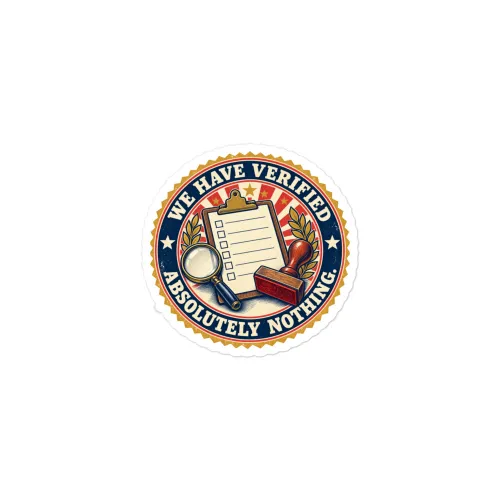 We Have Verified Absolutely Nothing. - Funny AI Vinyl Sticker, Design A - 3″×3″ - White