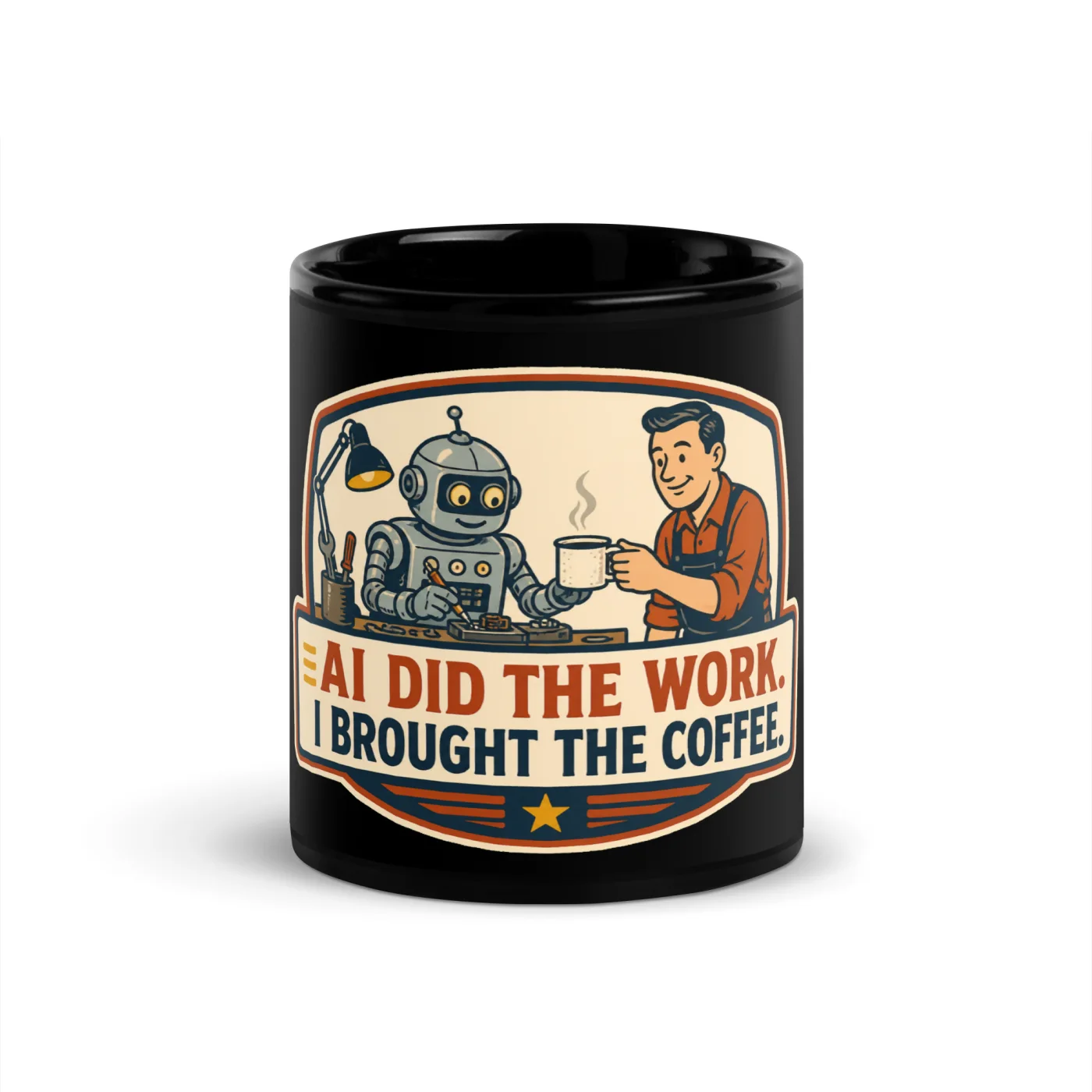 Black Coffee Mug, Coffee Robot, AI Did the Work, I Brought the Coffee