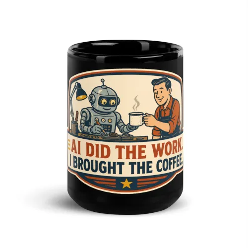 Black Coffee Mug, Coffee Robot, AI Did the Work, I Brought the Coffee - 15 oz - Black