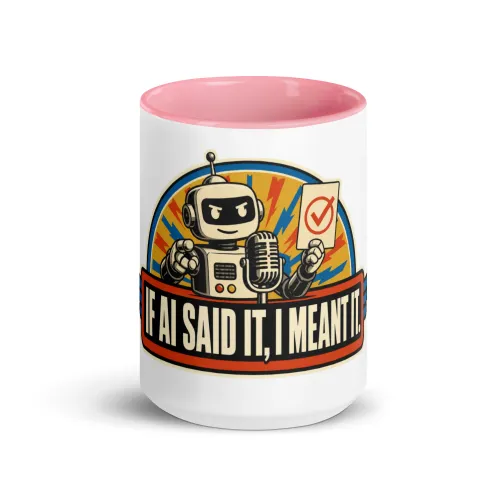 Color Inside Coffee Mug, Podium Robot: If AI Said It, I Meant It - 15 oz - Pink
