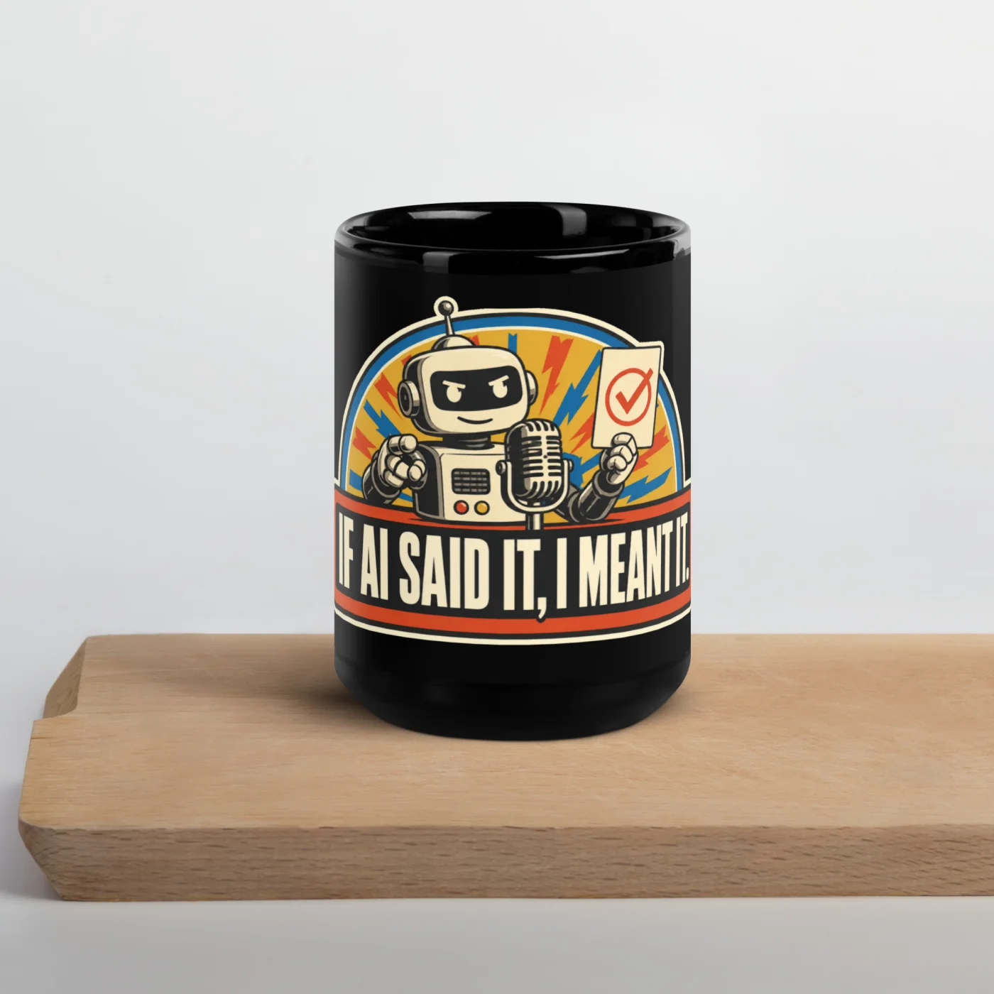 Black Coffee Mug, Podium Robot: If AI Said It, I Meant It