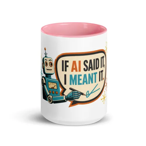 Color Inside Coffee Mug, Statement Robot: If AI Said It, I Meant It - 15 oz - Pink