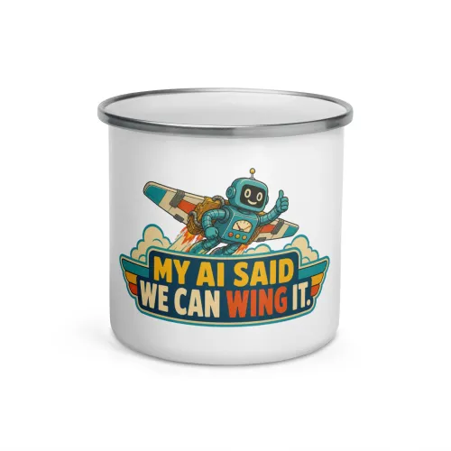 Enamel Camp Mug, Flying Robot: My AI Said We Can Wing It - 12 oz - White