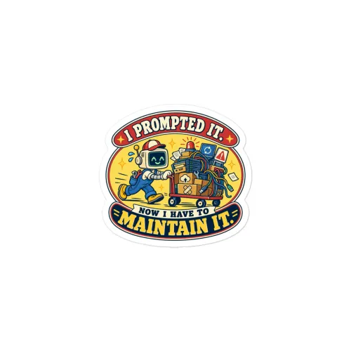 I Prompted It. Now I Have to Maintain It. - Funny AI Vinyl Sticker, Design B - 3″×3″ - White
