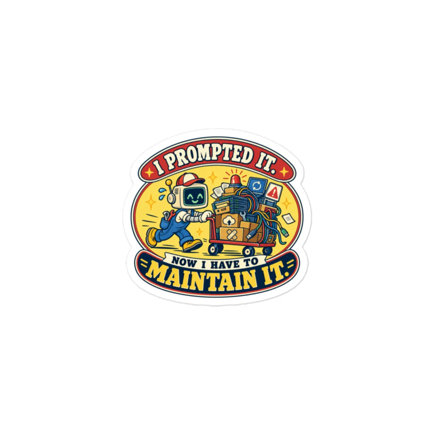 I Prompted It. Now I Have to Maintain It. - Funny AI Vinyl Sticker, Design B