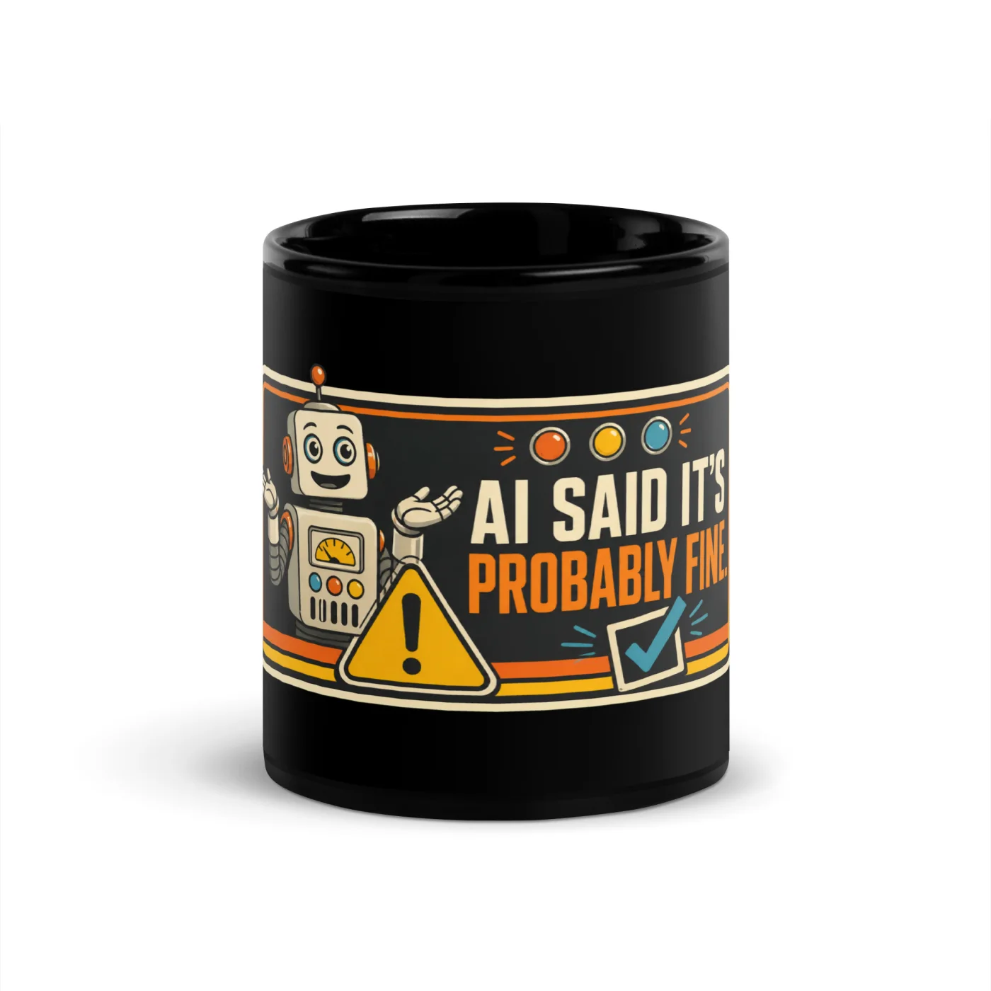 Black Coffee Mug, Warning Robot: AI Said It's Probably Fine