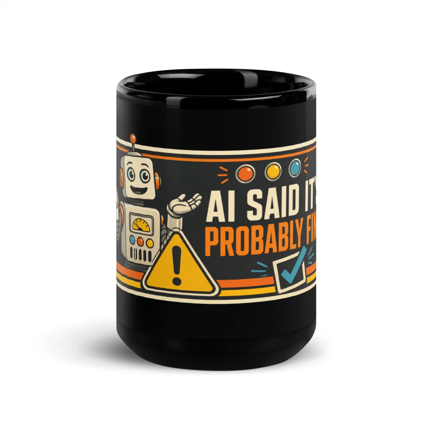Black Coffee Mug, Warning Robot: AI Said It's Probably Fine