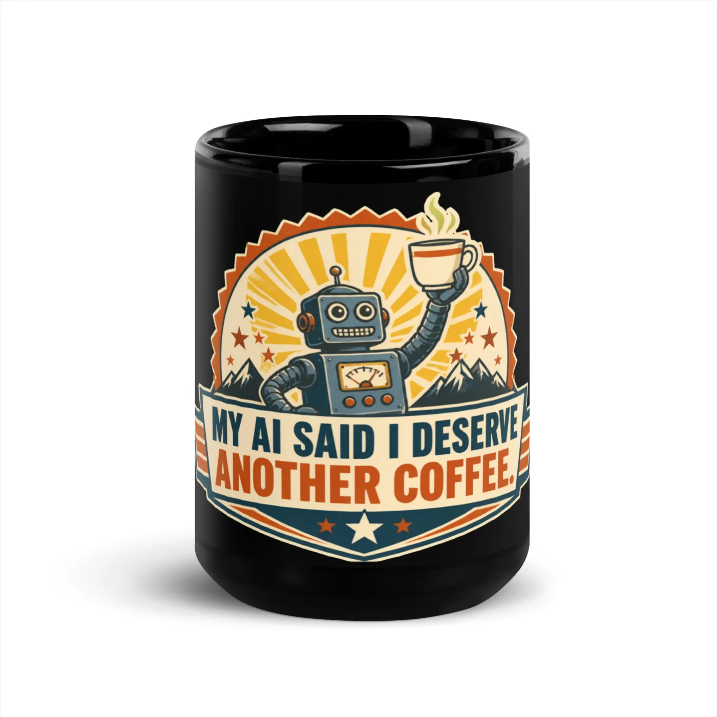 Black Coffee Mug, Coffee Award Robot, My AI Said I Deserve Another Coffee