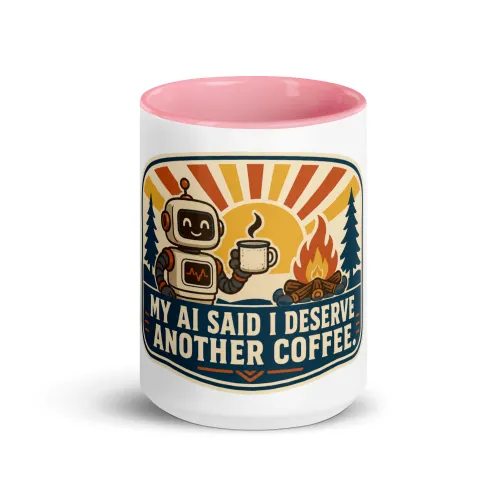 Color Inside Coffee Mug, Camp Coffee Robot, My AI Said I Deserve Another Coffee - 15 oz - Pink