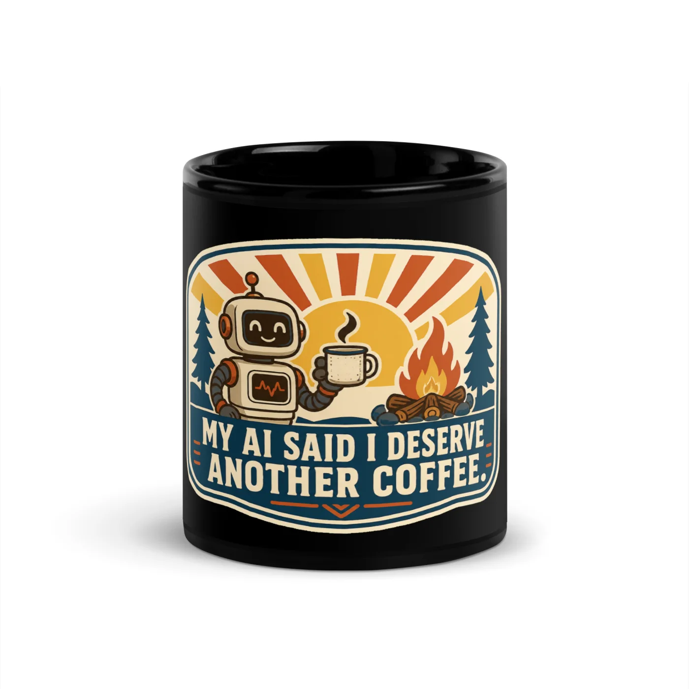 Black Coffee Mug, Camp Coffee Robot, My AI Said I Deserve Another Coffee