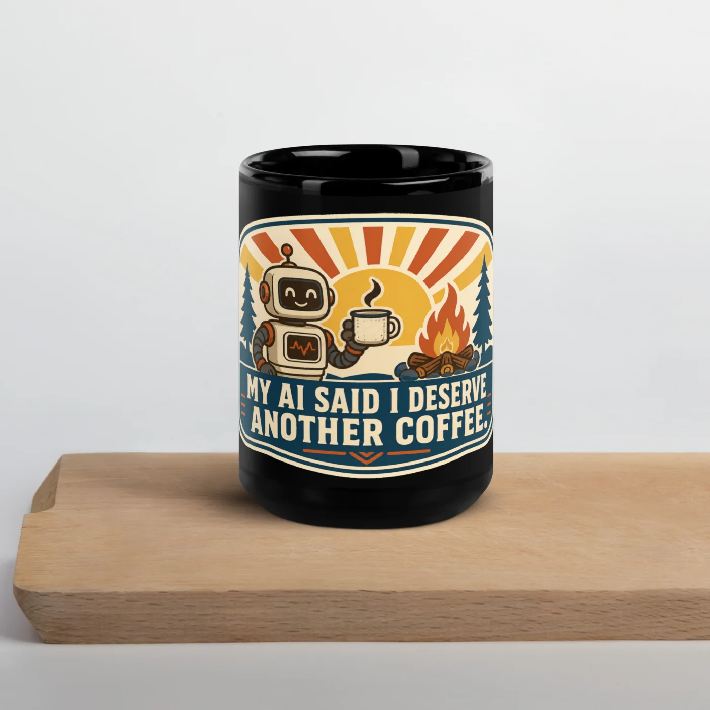 Black Coffee Mug, Camp Coffee Robot, My AI Said I Deserve Another Coffee