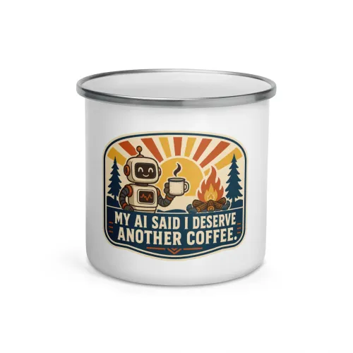 Enamel Camp Mug, Camp Coffee Robot, My AI Said I Deserve Another Coffee - 12 oz - White