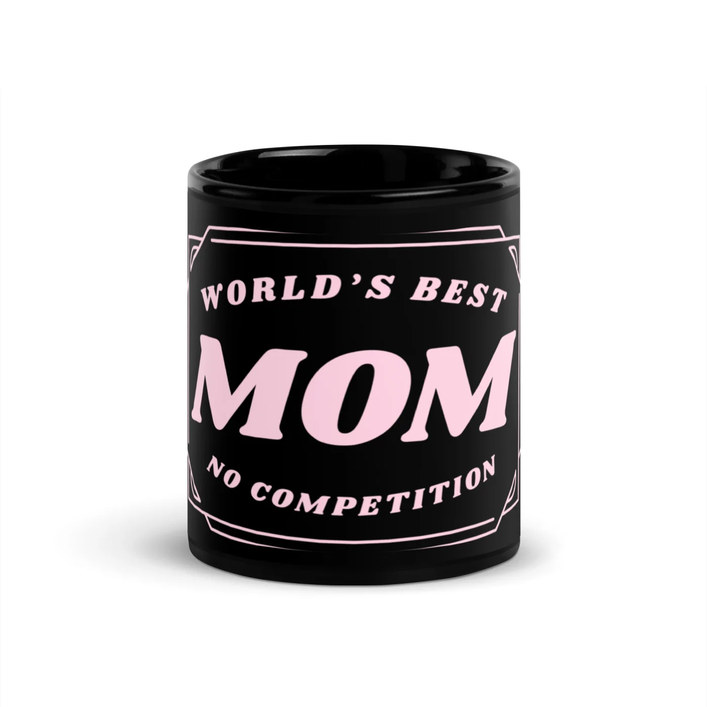 World’s Best Mom Mug No Competition | Funny Mom Gift | Mother’s Day Coffee Mug | Gift for Mom | Black Glossy Mug