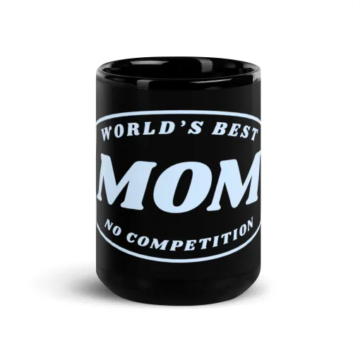 World’s Best Mom No Competition Mug | Funny Mom Gift | Mother’s Day Mug | Gift for Mom | Mom Coffee Mug | Black Mug - 15 oz - Black