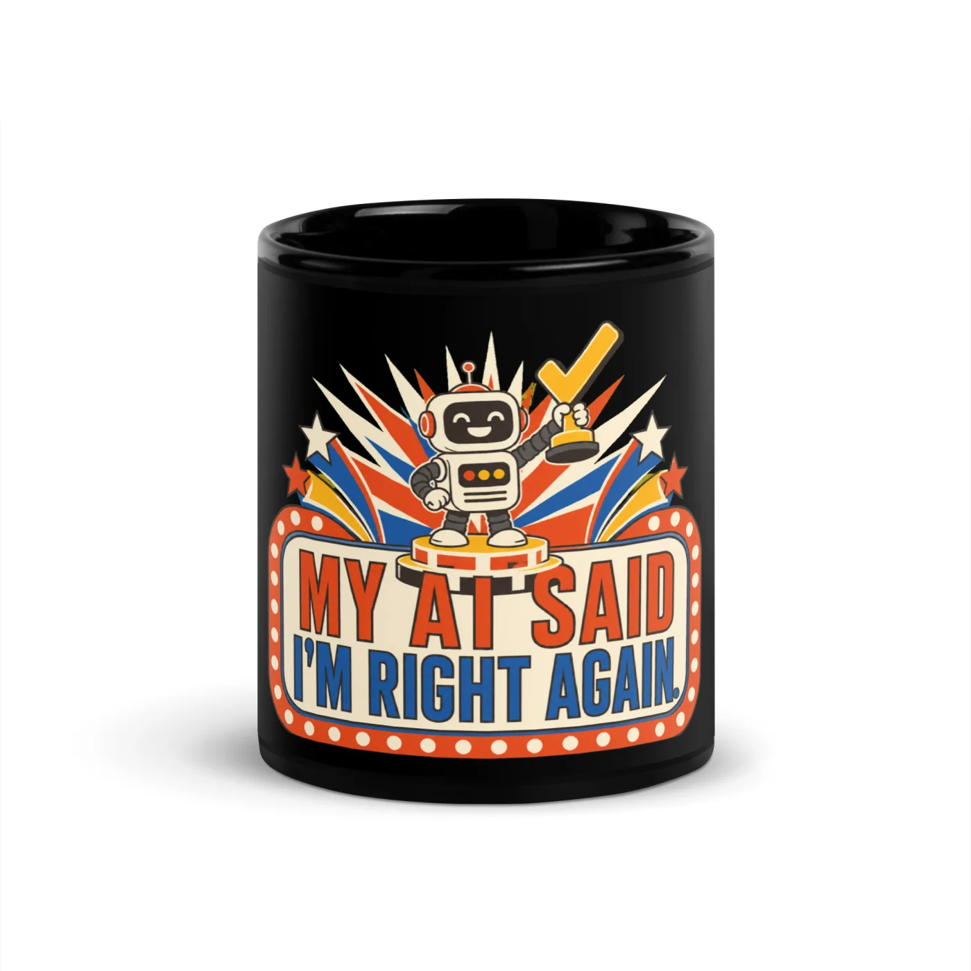 Black Coffee Mug, Champion Robot: My AI Said I'm Right Again
