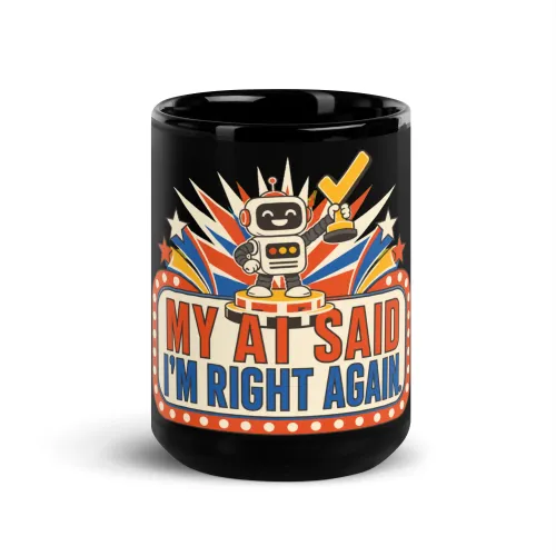 Black Coffee Mug, Champion Robot: My AI Said I'm Right Again - 15 oz - Black