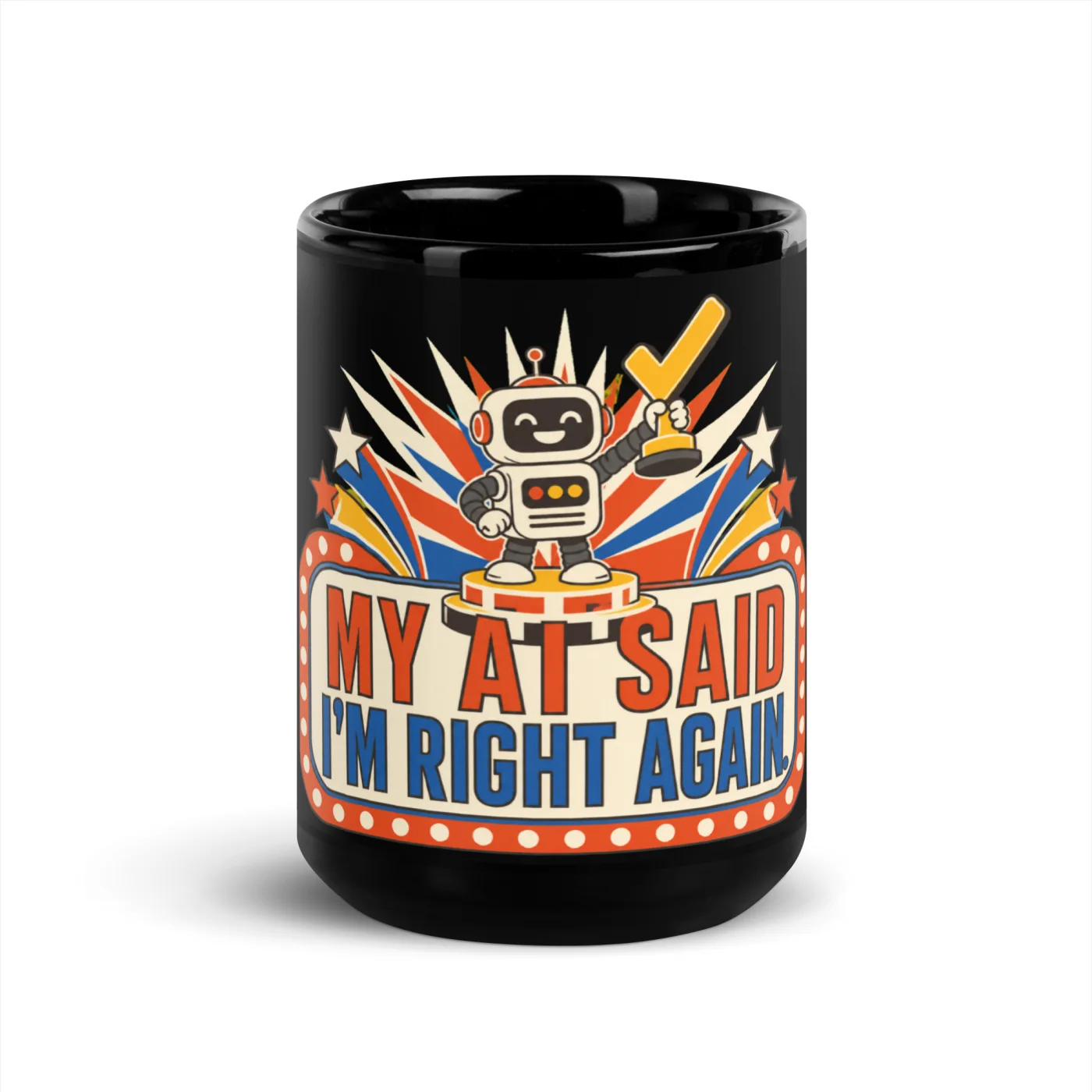 Black Coffee Mug, Champion Robot: My AI Said I'm Right Again
