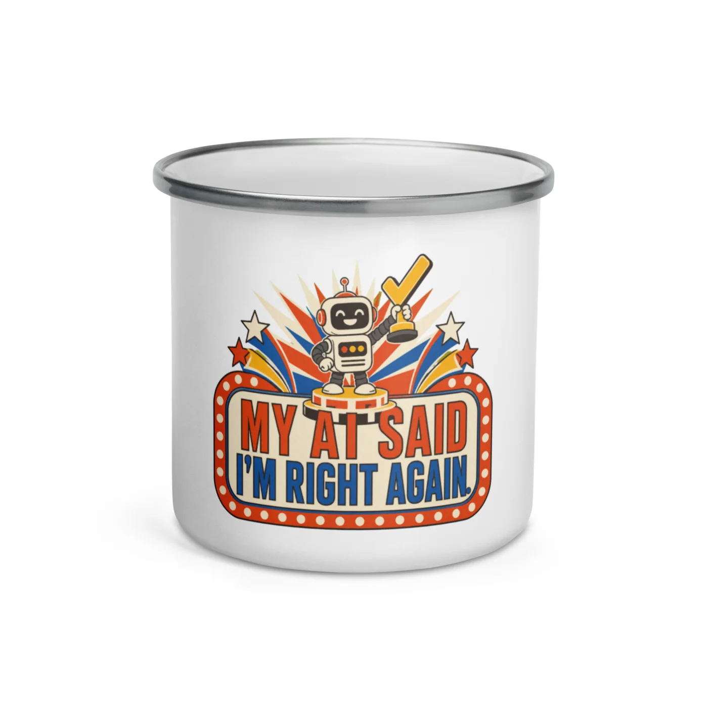 Enamel Camp Mug, Champion Robot: My AI Said I'm Right Again