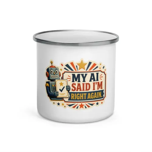 Enamel Camp Mug, Right Again Robot, My AI Said I'm Right Again - 12 oz - White