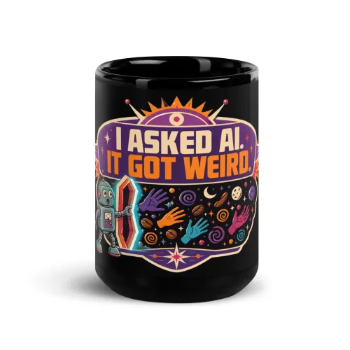 Black Coffee Mug, Weird Robot: I Asked AI It Got Weird - 15 oz - Black