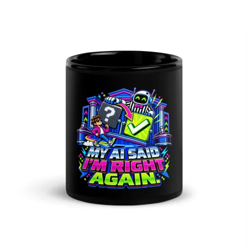 My AI Said I'm Right Again. - Funny AI Black Glossy Mug, Design B - 11 oz - Black