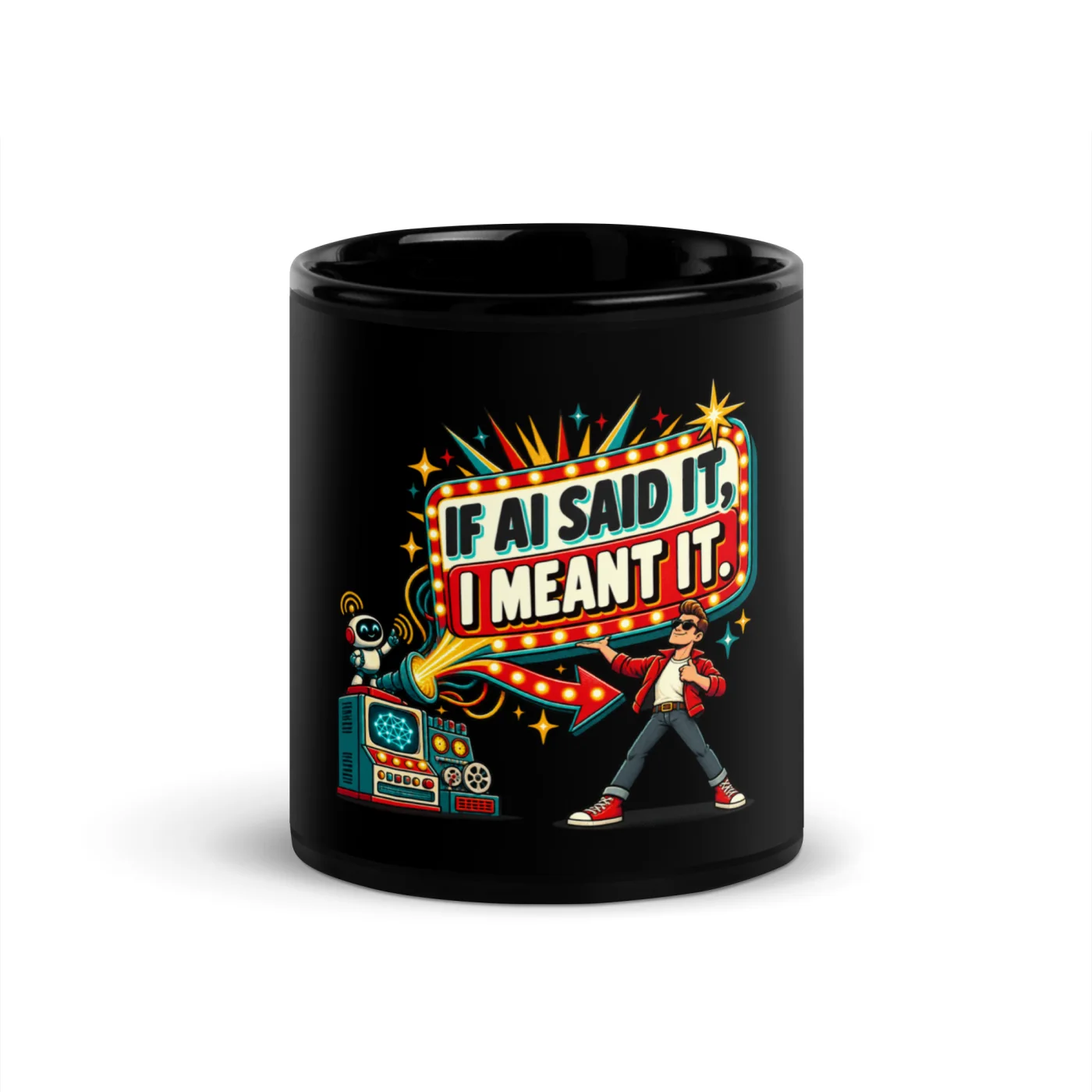 If AI Said It, I Meant It. - Funny AI Black Glossy Mug, Design A