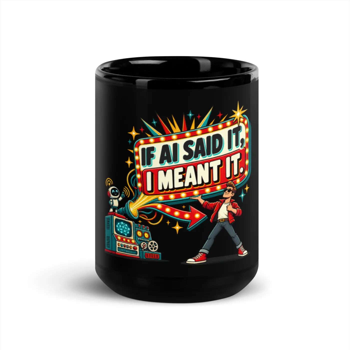 If AI Said It, I Meant It. - Funny AI Black Glossy Mug, Design A